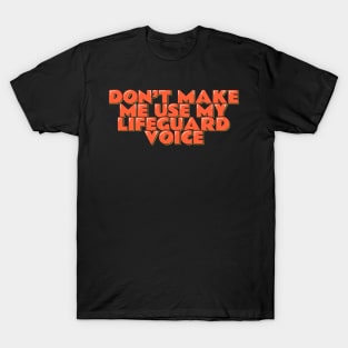 Don't Make Me Use My Lifeguard Voice T-Shirt